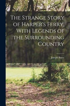 portada The Strange Story of Harper's Ferry, With Legends of the Surrounding Country (en Inglés)