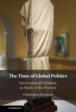 portada The Time of Global Politics: International Relations as Study of the Present (en Inglés)