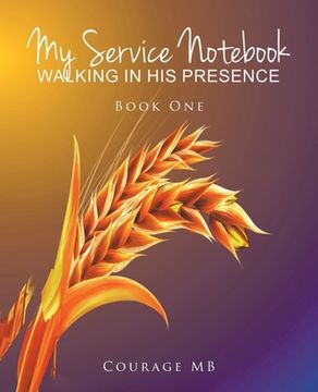portada My Service Notebook: Walking In His Presence: Book One (in English)