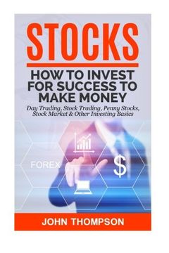 portada Stocks: How to Invest For Success To Make Money - Day Trading, Stock Trading, Penny Stocks, Stock Market & Other Investing Basics