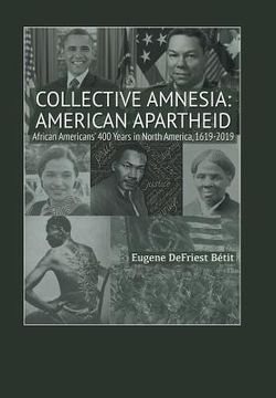 portada Collective Amnesia: American Apartheid: African Americans' 400 Years in North America, 1619-2019 (en Inglés)