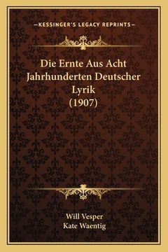 portada Die Ernte Aus Acht Jahrhunderten Deutscher Lyrik (1907) (in German)