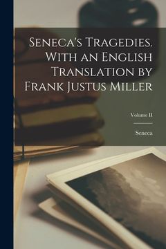 portada Seneca's Tragedies. With an English Translation by Frank Justus Miller; Volume II (in English)