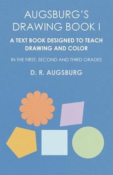 portada Augsburg's Drawing Book I - A Text Book Designed to Teach Drawing and Color in the First, Second and Third Grades (en Inglés)