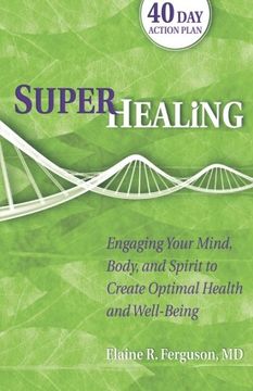 portada Superhealing: Engaging Your Mind, Body, and Spirit to Create Optimal Health and Well-Being