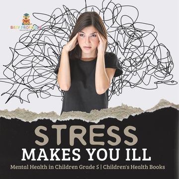 portada Stress Makes You Ill Mental Health in Children Grade 5 Children's Health Books (en Inglés)