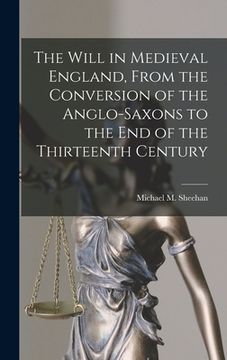 portada The Will in Medieval England, From the Conversion of the Anglo-Saxons to the End of the Thirteenth Century (en Inglés)