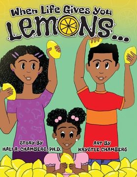 portada When Life Gives You Lemons...: An empowering children's book about three young siblings who learn how to work together to starting a successful busin (en Inglés)