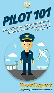 portada Pilot 101: How to Become a Pilot and Achieve Success in Your Aviation Career From a to z 
