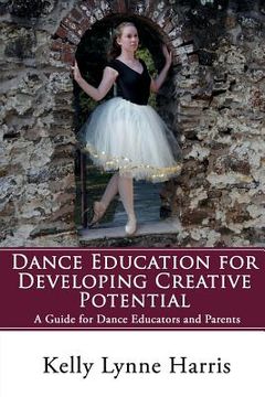 portada Dance Education for Developing Creative Potential: A Guide for Teachers and Parents (en Inglés)