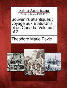 portada Souvenirs Atlantiques: Voyage Aux Etats-Unis Et Au Canada. Volume 2 of 2 (en Francés)