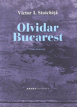 portada Olvidar Bucarest: Una Historia