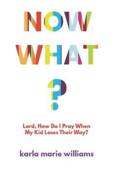 portada Now What?: Lord, How Do I Pray When My Kid Loses Their Way? (in English)
