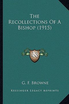 portada the recollections of a bishop (1915) the recollections of a bishop (1915) (in English)