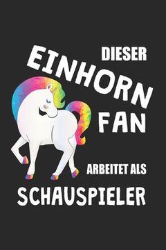 portada Dieser Einhorn Fan Arbeitet Als Schauspieler: (A5) 6x9 Zoll - Kariert - 120 Seiten - Geburtstags Geschenk (in German)