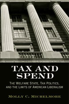 portada Tax and Spend: The Welfare State, tax Politics, and the Limits of American Liberalism (Politics and Culture in Modern America) (en Inglés)