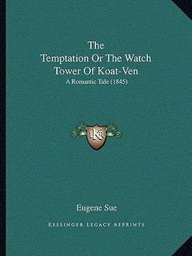 portada the temptation or the watch tower of koat-ven: a romantic tale (1845) (en Inglés)