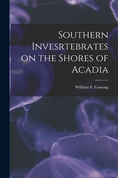 portada Southern Invesrtebrates on the Shores of Acadia [microform] (in English)