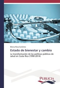 portada Estado de bienestar y cambio: La transformación de las políticas públicas de salud en Costa Rica (1990-2014) (Spanish Edition)