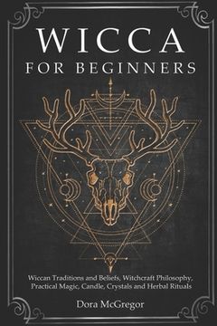 portada Wicca for Beginners: Wiccan Traditions and Beliefs, Witchcraft Philosophy, Practical Magic, Candle, Crystals and Herbal Rituals (en Inglés)