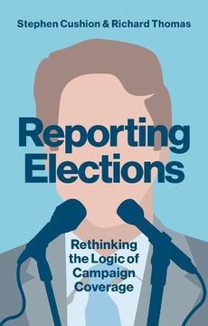 portada Reporting Elections: Rethinking the Logic of Campaign Coverage
