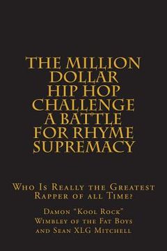 portada The Million Dollar Hip Hop Challenge: A Battle for Rhyme Supremacy: Who Is Really the Greatest Rapper of all Time? (en Inglés)