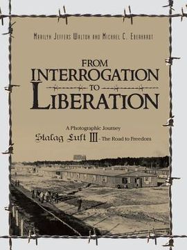 portada From Interrogation to Liberation: A Photographic Journey Stalag Luft III - The Road to Freedom (en Inglés)