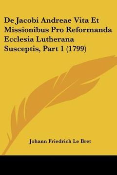 portada de jacobi andreae vita et missionibus pro reformanda ecclesia lutherana susceptis, part 1 (1799) (en Inglés)