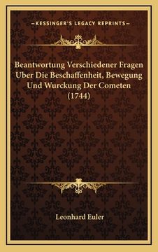 portada Beantwortung Verschiedener Fragen Uber Die Beschaffenheit, Bewegung Und Wurckung Der Cometen (1744) (in German)