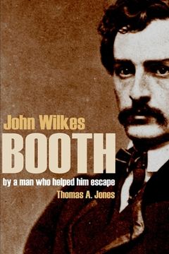 portada John Wilkes Booth: By a Man Who Helped Him Escape (Annotated)