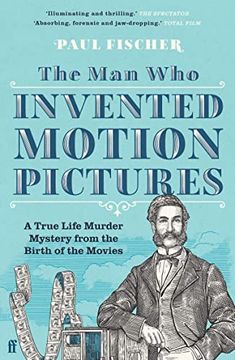 portada The man who Invented Motion Pictures: A True Life Murder Mystery From the Birth of the Movies (Paperback)
