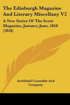 portada the edinburgh magazine and literary miscellany v2: a new series of the scots magazine, january-june, 1818 (1818) (en Inglés)