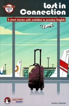portada Lost in Connection: Student Comic Reader Level b1: 5 Short Stories With Activities to Practice English: Level b1 (Malamute) (in English)