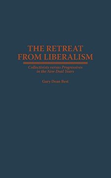 portada The Retreat From Liberalism: Collectivists Versus Progressives in the new Deal Years (en Inglés)