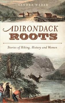 portada Adirondack Roots: Stories of Hiking, History and Women (en Inglés)