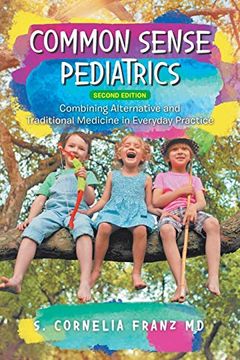 portada Common Sense Pediatrics: Combining Alternative and Traditional Medicine in Everyday Practice (en Inglés)
