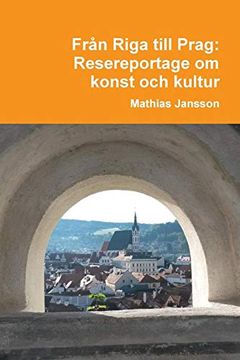 portada Frã¥N Riga Till Prag. Resereportage om Konst och Kultur (in Swedish)