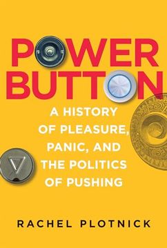 portada Power Button: A History of Pleasure, Panic, and the Politics of Pushing (en Inglés)