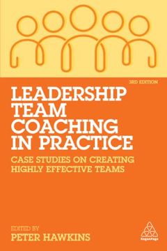 portada Leadership Team Coaching in Practice: Case Studies on Creating Highly Effective Teams (in English)