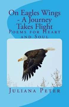 portada On Eagles Wings - A Journey Takes Flight: Poems for Heart and Soul