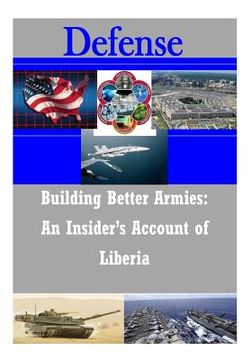 portada Building Better Armies: In Insider's Account of Liberia (en Inglés)