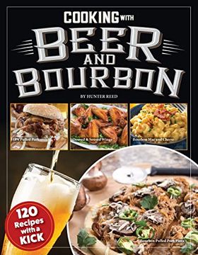 portada Cooking With Beer and Bourbon: 120 Recipes With a Kick (Fox Chapel Publishing) ipa Wings, Beer-Battered Fish, Bourbon Chili, Chocolate Porter Pie, Brewpub Mac, Cerveza Tortilla Soup, and More (in English)