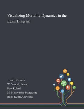 portada Visualizing Mortality Dynamics in the Lexis Diagram (en Inglés)