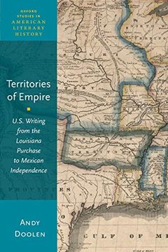 portada Territories of Empire: U. S. Writing From the Louisiana Purchase to Mexican Independence (Oxford Studies in American Literary History) (en Inglés)