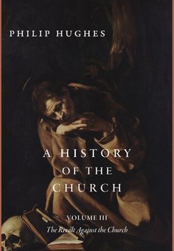 portada A History of the Church, Volume III: The Revolt Against the Church (en Inglés)