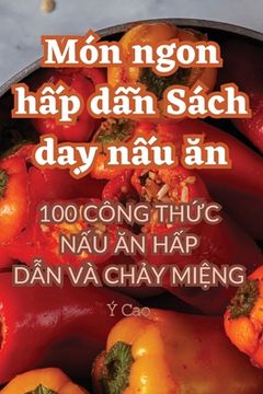 portada Món ngon hấp dẫn Sách dạy nấu ăn (in Vietnamita)