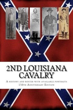 portada 2nd Louisiana Cavalry: A short illustrated history of their action in Louisiana during the Civil War with roster and portraits.  Released on the ... Rapides Parish  1854 -  March 21 -  2014