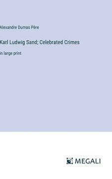 portada Karl Ludwig Sand; Celebrated Crimes: in large print (en Inglés)