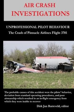 portada AIR CRASH INVESTIGATIONS - UNPROFESSIONAL PILOT BEHAVIOUR - Crash of Pinnacle Airlines Flight 3701 (en Inglés)