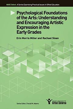portada Psychological Foundations of the Arts: Understanding and Encouraging Artistic Expression in the Early Grades (Nagc Select Series)